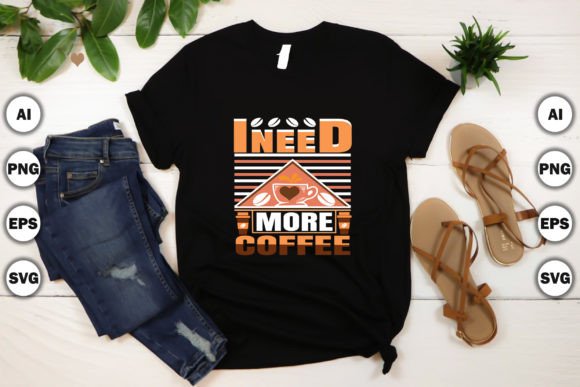 A Designer's Take on the I Need More Coffee T-Shirt Graphic