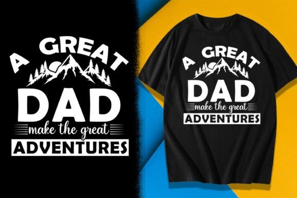 A Great Dad Makes Great Adventures Graphics for T-Shirt Designs