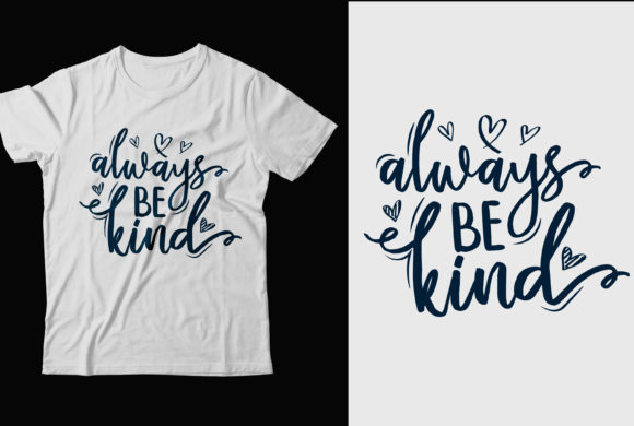 Always Be Kind SVG Graphics for T-Shirt Designs