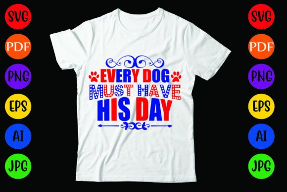 Every Dog Must Have His Day: Graphics & T-Shirt Designs