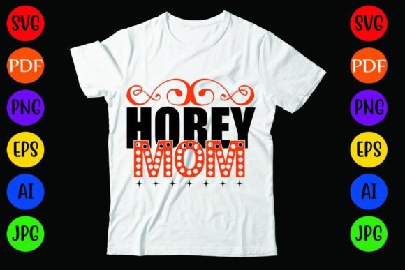 Horey Mom: Graphics & T-Shirt Designs