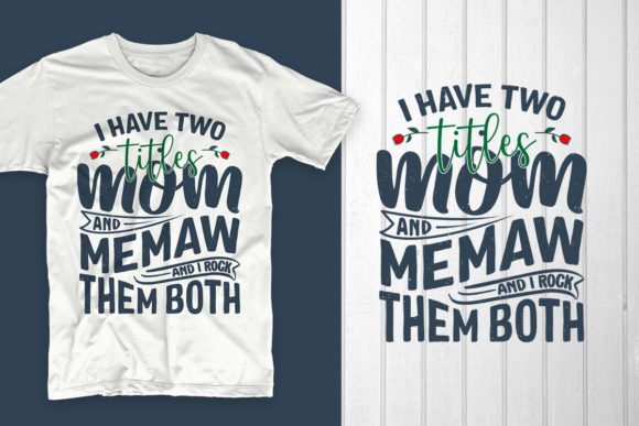 I Have Two Titles Mom and Memaw: Graphics for T-Shirt Designs