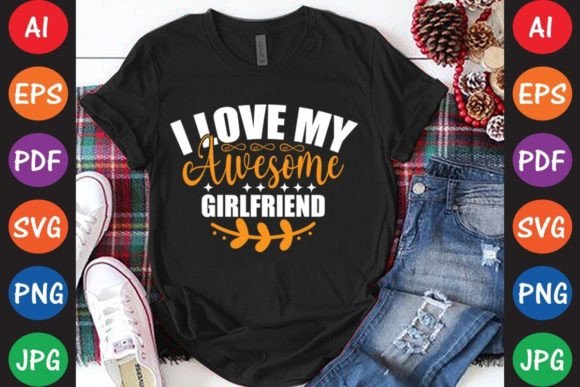 I Love My Awesome Girlfriend Graphics & T-Shirt Designs