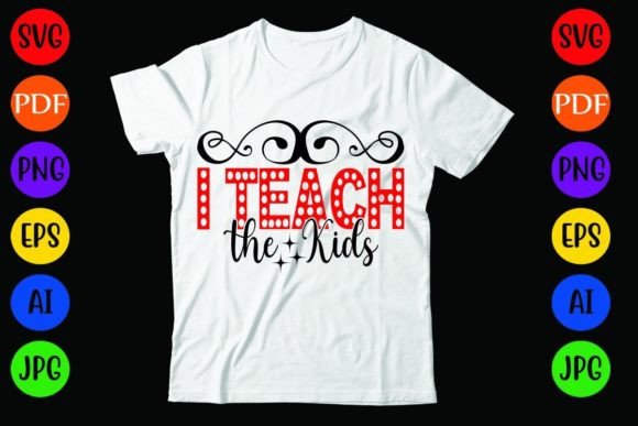I Teach the Kids: Graphics & T-Shirt Designs