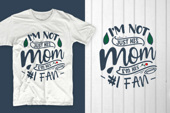 I’m Not Just His Mom I’m His 1 Fan: Graphics & T-Shirt Designs