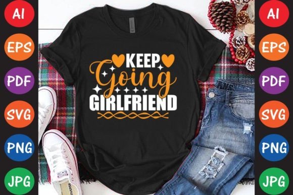 Keep Going GIRLFRIEND: Graphics & T-Shirt Designs