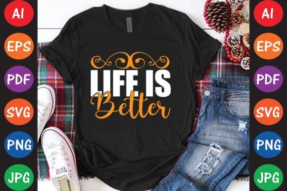 Life is Better: Graphics & T-Shirt Designs