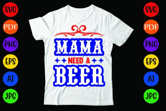 Mama Need a Beer: Graphics & T-Shirt Designs
